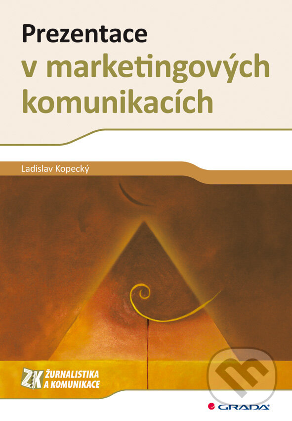 E-kniha: Prezentace v marketingových komunikacích (Ladislav Kopecký). Grada, 2010 E-kniha: Prezentace v marketingových komunikacích (Ladislav Kopecký). Grada, 2010