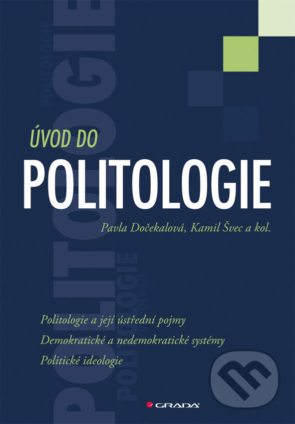 E-kniha: Úvod do politologie (Kamil Švec, Pavla Dočekalová a kolektiv). Grada, 2009 E-kniha: Úvod do politologie (Kamil Švec, Pavla Dočekalová a kolektiv). Grada, 2009