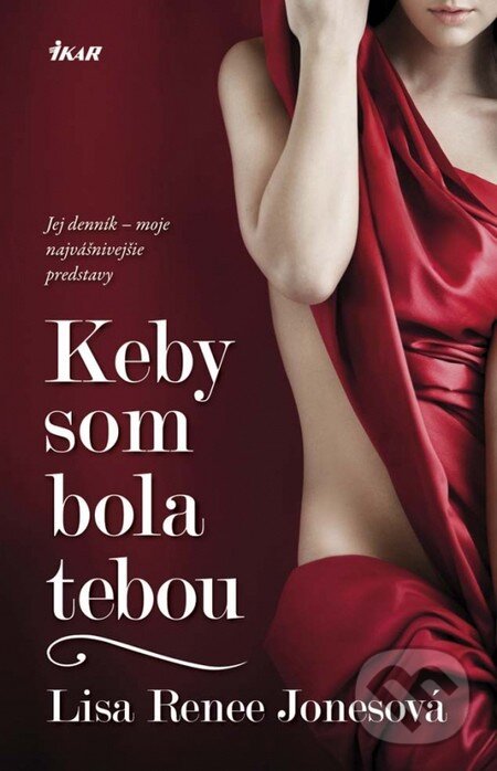 Kniha: Keby som bola tebou (Lisa Renee Jones). Ikar, 2013 Kniha: Keby som bola tebou (Lisa Renee Jones). Ikar, 2013