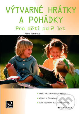 Kniha: Výtvarné hrátky a pohádky (Petra Vondrová). Grada, 2008 Kniha: Výtvarné hrátky a pohádky (Petra Vondrová). Grada, 2008