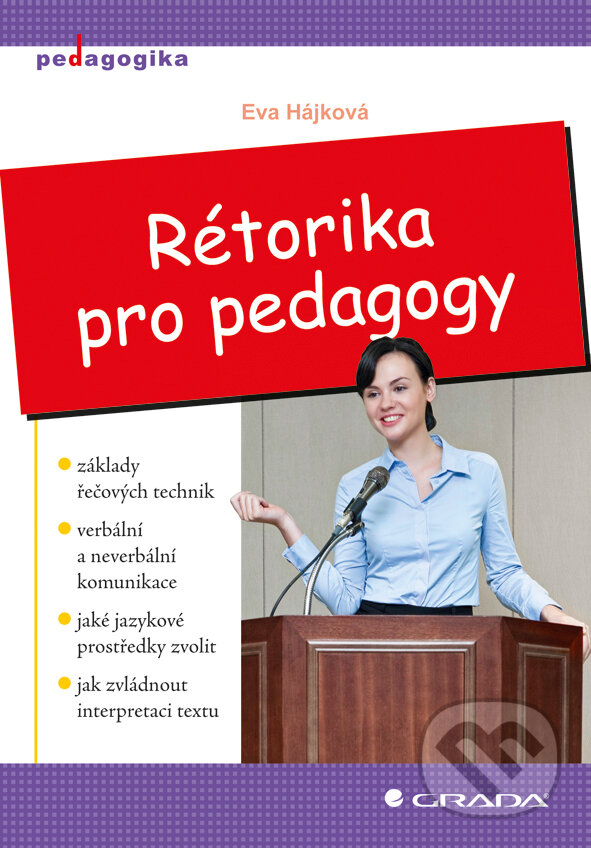 E-kniha: Rétorika pro pedagogy (Eva Hájková). Grada, 2012 E-kniha: Rétorika pro pedagogy (Eva Hájková). Grada, 2012