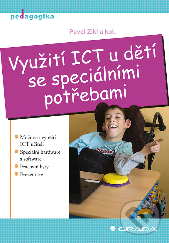 E-kniha: Využití ICT u dětí se speciálními potřebami (Pavel Zikl a kolektív). Grada, 2011 E-kniha: Využití ICT u dětí se speciálními potřebami (Pavel Zikl a kolektív). Grada, 2011