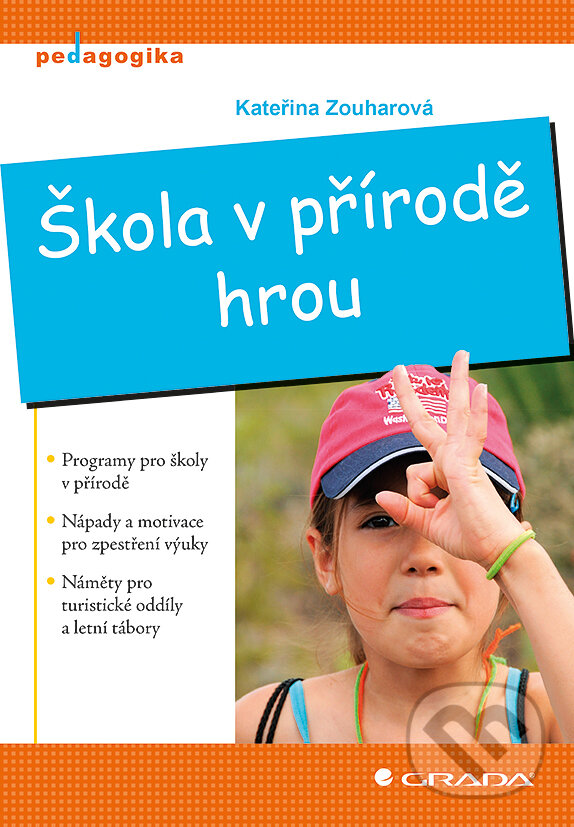 E-kniha: Škola v přírodě hrou (Kateřina Zouharová). Grada, 2012 E-kniha: Škola v přírodě hrou (Kateřina Zouharová). Grada, 2012