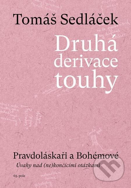 E-kniha: Druhá derivace touhy - Pravdoláskaři a Bohémové (Tomáš Sedláček). 65. pole, 2021 E-kniha: Druhá derivace touhy - Pravdoláskaři a Bohémové (Tomáš Sedláček). 65. pole, 2021