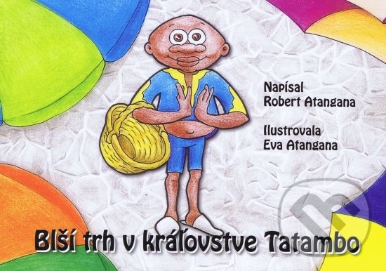 Kniha: Blší trh v kráľovstve Tatambo (Eva Atangana a Robert Atangana). Holubíková Eva, 2022 Kniha: Blší trh v kráľovstve Tatambo (Eva Atangana a Robert Atangana). Holubíková Eva, 2022