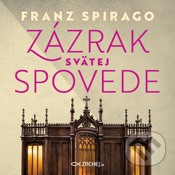 Audiokniha: Zázrak svätej spovede (Franz Spirago). Zachej, 2022 Audiokniha: Zázrak svätej spovede (Franz Spirago). Zachej, 2022