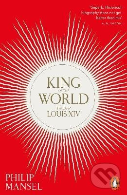 Kniha: King of the World (Philip Mansel). Penguin Books, 2022 Kniha: King of the World (Philip Mansel). Penguin Books, 2022