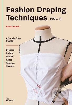 Kniha: Fashion Draping Techniques 1 (Danilo Attardi). Hoaki, 2021 Kniha: Fashion Draping Techniques 1 (Danilo Attardi). Hoaki, 2021
