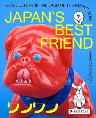 Kniha: Japan's Best Friend (Manami Okazaki). Prestel, 2022 Kniha: Japan's Best Friend (Manami Okazaki). Prestel, 2022