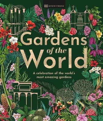 Kniha: Gardens of the World (Dorling Kindersley). Dorling Kindersley, 2022 Kniha: Gardens of the World (Dorling Kindersley). Dorling Kindersley, 2022
