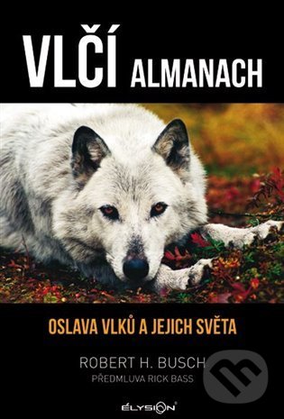 Kniha: Vlčí almanach (Robert H. Busch). Élysion, 2022 Kniha: Vlčí almanach (Robert H. Busch). Élysion, 2022
