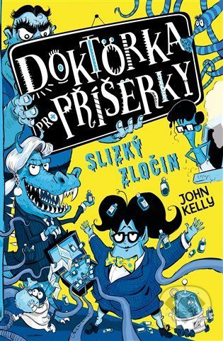 Kniha: Doktorka pro příšerky: Slizký zločin (John Kelly). Drobek, 2022 Kniha: Doktorka pro příšerky: Slizký zločin (John Kelly). Drobek, 2022