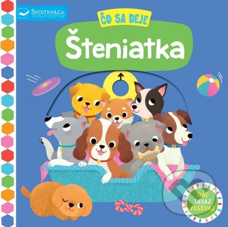 Kniha: Čo sa deje: Šteniatka (Svojtka&Co.). Svojtka&Co., 2022 Kniha: Čo sa deje: Šteniatka (Svojtka&Co.). Svojtka&Co., 2022