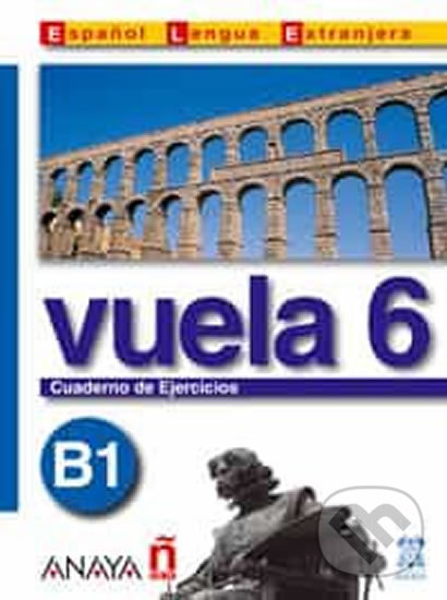 Kniha: Vuela 6/B1: Cuaderno de Ejercicios (Ángeles María Martínez Álvarez). Anaya Touring, 2006 Kniha: Vuela 6/B1: Cuaderno de Ejercicios (Ángeles María Martínez Álvarez). Anaya Touring, 2006