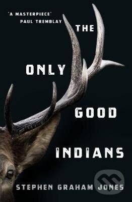Kniha: The Only Good Indians (Stephen Graham Jones). Titan Books, 2020 Kniha: The Only Good Indians (Stephen Graham Jones). Titan Books, 2020
