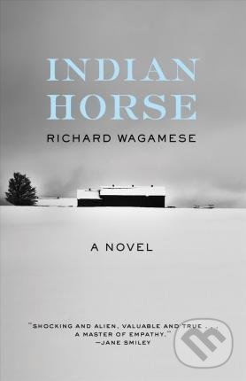 Kniha: Indian Horse (Richard Wagamese). Milkweed Editions, 2018 Kniha: Indian Horse (Richard Wagamese). Milkweed Editions, 2018