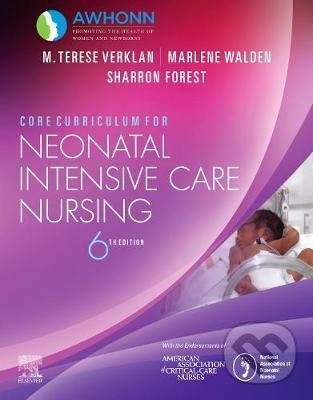 Kniha: Core Curriculum for Neonatal Intensive Care Nursing (M. Terese Verklan, Marlene Walden a Sharron Forest). Elsevier Science, 2020 Kniha: Core Curriculum for Neonatal Intensive Care Nursing (M. Terese Verklan, Marlene Walden a Sharron Forest). Elsevier Science, 2020