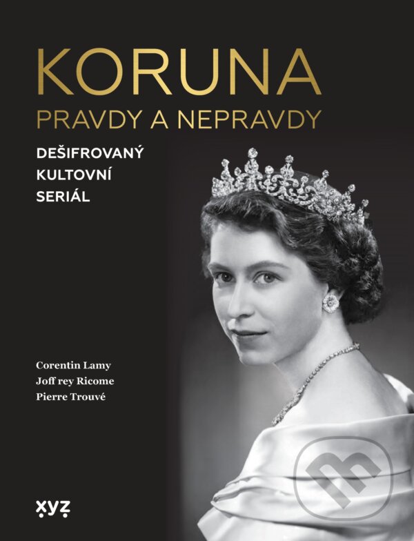 E-kniha: Koruna: pravdy a nepravdy (Corentin Lamy, Joffrey Ricome a Pierre Trouvé). XYZ, 2022 E-kniha: Koruna: pravdy a nepravdy (Corentin Lamy, Joffrey Ricome a Pierre Trouvé). XYZ, 2022
