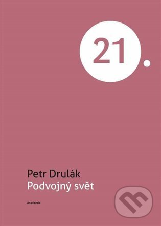 Kniha: Podvojný svět (Petr Drulák). Academia, 2022 Kniha: Podvojný svět (Petr Drulák). Academia, 2022