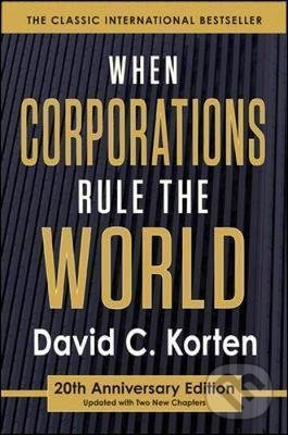 Kniha: When Corporations Rule the World (David C. Korten). Berrett-Koehler Publishers, 2015 Kniha: When Corporations Rule the World (David C. Korten). Berrett-Koehler Publishers, 2015