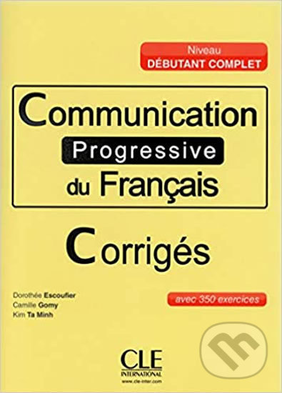 Kniha: Communication progressive du francais: Débutant Complet Corrigés (Dorothee Escoufier). Cle International, 2014 Kniha: Communication progressive du francais: Débutant Complet Corrigés (Dorothee Escoufier). Cle International, 2014