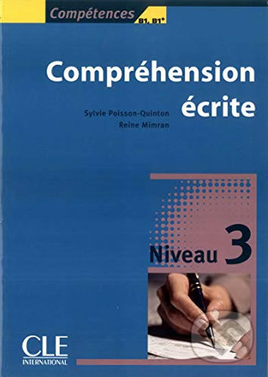 Kniha: Compréhension ecrité: Niveau 3 B1/B1+ (Sylvie Poisson-Quinton). Cle International, 2007 Kniha: Compréhension ecrité: Niveau 3 B1/B1+ (Sylvie Poisson-Quinton). Cle International, 2007