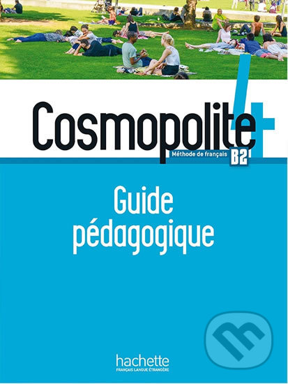 Kniha: Cosmopolite 4 (B2) Guide pédagogique (Nathalie Hirschsprung). Hachette Francais Langue Étrangere, 2019 Kniha: Cosmopolite 4 (B2) Guide pédagogique (Nathalie Hirschsprung). Hachette Francais Langue Étrangere, 2019