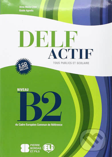 Kniha: DELF Actif B2: Tous Publics + 2 Audio CDs (Maria Anna Crimi). Eli, 2013 Kniha: DELF Actif B2: Tous Publics + 2 Audio CDs (Maria Anna Crimi). Eli, 2013