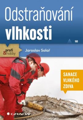 Kniha: Odstraňování vlhkosti (Jaroslav Solař). Grada, 2013 Kniha: Odstraňování vlhkosti (Jaroslav Solař). Grada, 2013