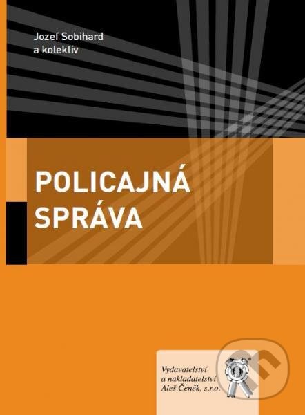 Kniha: Policajná správa (Jozef Sobihard a kolektiv). Aleš Čeněk, 2013 Kniha: Policajná správa (Jozef Sobihard a kolektiv). Aleš Čeněk, 2013