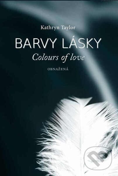 Kniha: Barvy lásky: Obnažená (Kathryn Taylor). Moba, 2013 Kniha: Barvy lásky: Obnažená (Kathryn Taylor). Moba, 2013