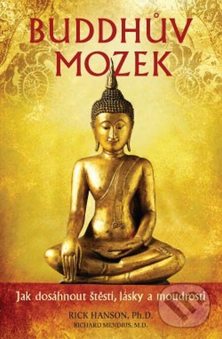 Kniha: Buddhův mozek (Richard Mendius a Rick Hanson). ANAG, 2013 Kniha: Buddhův mozek (Richard Mendius a Rick Hanson). ANAG, 2013