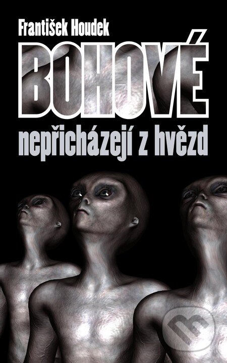 Kniha: Bohové nepřicházejí z hvězd (František Houdek). Triton, 2013 Kniha: Bohové nepřicházejí z hvězd (František Houdek). Triton, 2013