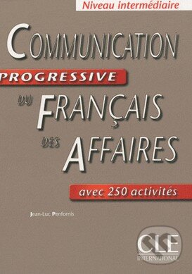 Kniha: Communication Progressive Du Francais DES Affaires (Jean-Luc Penfornis). Cle International, 2010 Kniha: Communication Progressive Du Francais DES Affaires (Jean-Luc Penfornis). Cle International, 2010