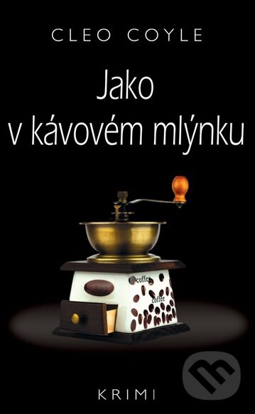 Kniha: Jako v kávovém mlýnku (Cleo Coyle). Moba, 2013 Kniha: Jako v kávovém mlýnku (Cleo Coyle). Moba, 2013