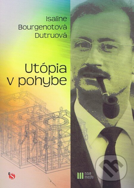 Kniha: Utópia v pohybe (Isaline Bourgenot Dutru). Nové mesto, 2013 Kniha: Utópia v pohybe (Isaline Bourgenot Dutru). Nové mesto, 2013