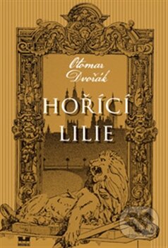 Kniha: Hořící lilie (Otomar Dvořák). Moba, 2013 Kniha: Hořící lilie (Otomar Dvořák). Moba, 2013
