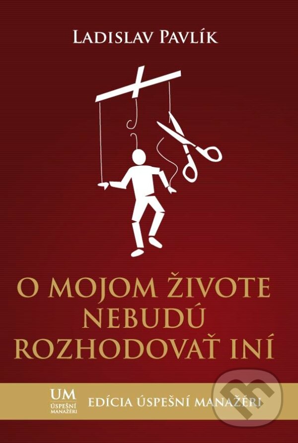 Kniha: O mojom živote nebudú rozhodovať iní (Ladislav Pavlík). Thiele, 2013 Kniha: O mojom živote nebudú rozhodovať iní (Ladislav Pavlík). Thiele, 2013
