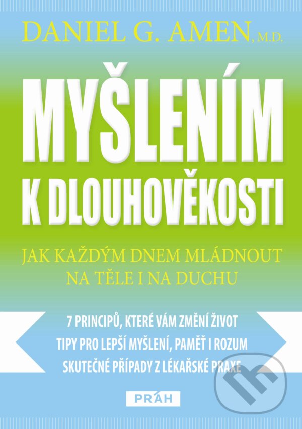 Kniha: Myšlením k dlouhověkosti (Daniel Amen). Práh, 2013 Kniha: Myšlením k dlouhověkosti (Daniel Amen). Práh, 2013