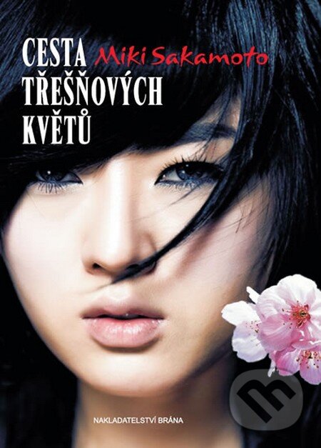 Kniha: Cesta třešňových květů (Miki Sakamoto). Brána, 2013 Kniha: Cesta třešňových květů (Miki Sakamoto). Brána, 2013
