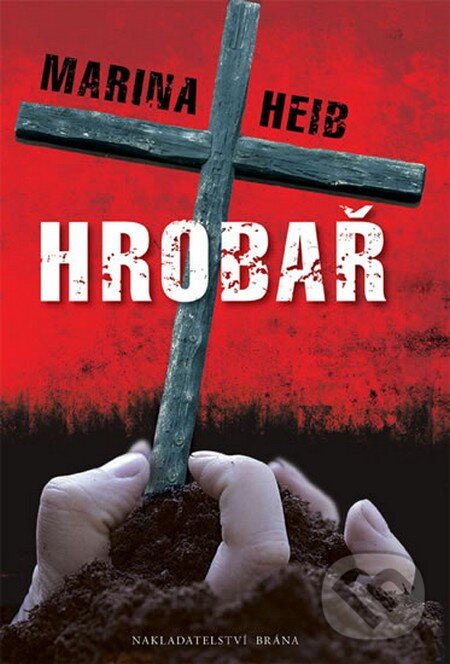 Kniha: Hrobař (Marina Heib). Brána, 2012 Kniha: Hrobař (Marina Heib). Brána, 2012