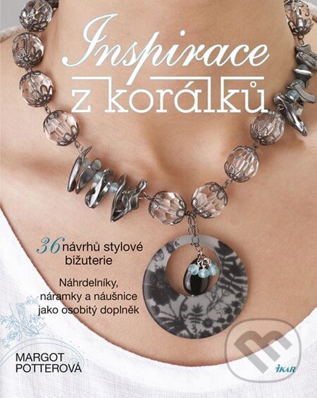 Kniha: Inspirace z korálků (Margot Potterová). Ikar CZ, 2013 Kniha: Inspirace z korálků (Margot Potterová). Ikar CZ, 2013