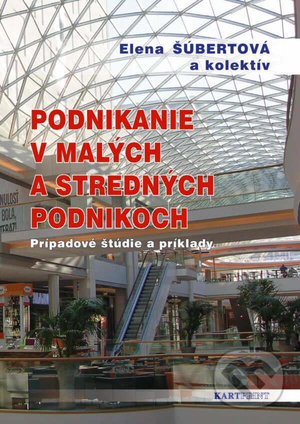 Kniha: Podnikanie v malých a stredných podnikoch (Elena Šúbertová a kolektív). Kartprint, 2011 Kniha: Podnikanie v malých a stredných podnikoch (Elena Šúbertová a kolektív). Kartprint, 2011