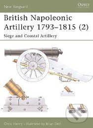 British Napoleonic Artillery 1793 - 1815 - Chris Henry, Osprey Publishing, 2003