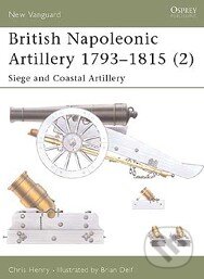 Kniha: British Napoleonic Artillery 1793 - 1815 (Chris Henry). Osprey Publishing, 2003 Kniha: British Napoleonic Artillery 1793 - 1815 (Chris Henry). Osprey Publishing, 2003