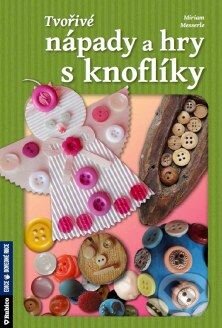 Kniha: Tvořivé nápady a hry s knoflíky (Miriam Messerle). Rubico, 2015 Kniha: Tvořivé nápady a hry s knoflíky (Miriam Messerle). Rubico, 2015