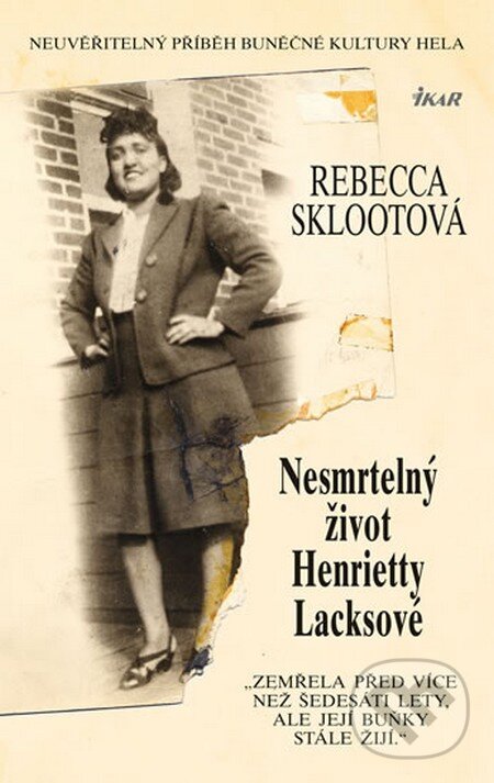 Kniha: Nesmrtelný život Henrietty Lacksové (Rebecca Sklootová). Ikar CZ, 2013 Kniha: Nesmrtelný život Henrietty Lacksové (Rebecca Sklootová). Ikar CZ, 2013