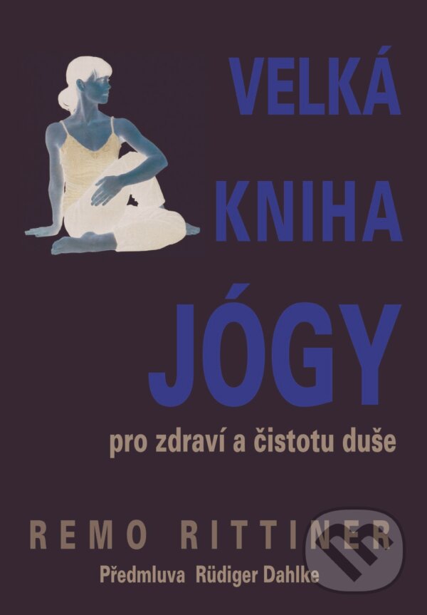 Kniha: Velká kniha jógy (Remo Rittiner). Pragma, 2013 Kniha: Velká kniha jógy (Remo Rittiner). Pragma, 2013
