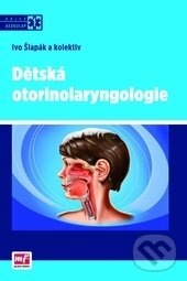 Kniha: Dětská otorinolaryngologie (Ivo Šlapák). Mladá fronta, 2013 Kniha: Dětská otorinolaryngologie (Ivo Šlapák). Mladá fronta, 2013