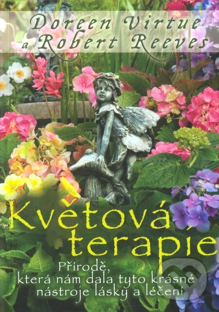 Kniha: Květová terapie (Doreen Virtue a Robert Reeves). Pragma, 2013 Kniha: Květová terapie (Doreen Virtue a Robert Reeves). Pragma, 2013